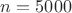 $n=5000$