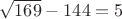 $\sqrt{169}-144=5$