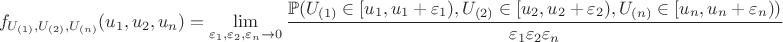 $$f_{U_{(1)},U_{(2)},U_{(n)}}(u_1,u_2,u_n)=\lim\limits_{\varepsilon_1,\varepsilon_2,\varepsilon_n\to0}\frac{\mathbb{P}(U_{(1)}\in[u_1,u_1+\varepsilon_1),U_{(2)}\in[u_2,u_2+\varepsilon_2),U_{(n)}\in[u_n,u_n+\varepsilon_n))}{\varepsilon_1\varepsilon_2\varepsilon_n}$$