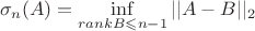 $$\sigma_n( A )=\inf\limits_{rank B\leqslant n-1} ||A-B||_2$$