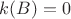 $k(B) = 0$