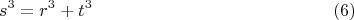$$s^3=r^3+t^3\eqno (6) $$