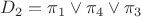 $D_2 = \pi_1 \vee \pi_4 \vee \pi_3$