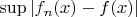 $ \sup|f_n(x)-f(x)|$