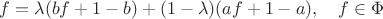$f=\lambda (b f+1-b)+(1-\lambda)(af+1-a),\quad f\in \Phi$