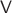 $\mathsf{V}$