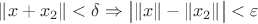 $\|x+x_2\|<\delta\Rightarrow \big|\|x\|-\|x_2\|\big|<\varepsilon$