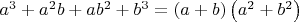 ${{a}^{3}}+{{a}^{2}}b+a{{b}^{2}}+{{b}^{3}}=\left( a+b \right)\left( {{a}^{2}}+{{b}^{2}} \right)$