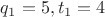 $q_1 = 5, t_1 = 4$ $q_1 = 5, t_1 = 4$
