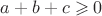 $a+b+c\geqslant 0$