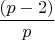 $ \dfrac{(p-2)}{p} $