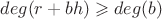 $deg(r+bh) \geqslant deg(b) $ $deg(r+bh) \geqslant deg(b) $