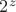 $2^z$