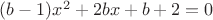 $(b-1)x^2+2bx+b+2=0$