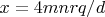 $x=4mnrq/d$