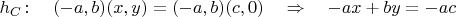 $h_C\colon\quad (-a,b)(x,y)=(-a,b)(c,0)\quad\Rightarrow\quad -ax+by=-ac$