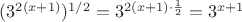 $(3^{2(x+1)})^{1/2}=3^{2(x+1)\cdot\frac{1}{2}}=3^{x+1}$