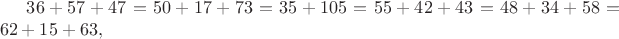 $36+57+47=50+17+73=35+105=55+42+43=48+34+58=62+15+63,$