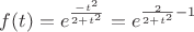 $f(t)=e^\frac{-t^2}{2+t^2}=e^{\frac{2}{2+t^2}-1}$