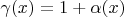 $\gamma(x)=1+\alpha(x)$