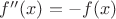 $f^{\prime\prime}(x)=-f(x)$