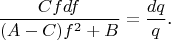$$\frac{Cfdf}{(A-C)f^2+B}=\frac{dq}q\text{.}$$