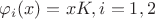 $\varphi_i(x)=xK,i=1,2$