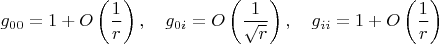 $$g_{00}=1+O\left(\frac{1}{r}\right) , \quad  g_{0i}=O\left(\frac{1}{\sqrt{r}}\right), \quad g_{ii}=1+O\left(\frac{1}{r}\right)$$