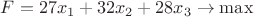 $F = 27x_1 + 32x_2 + 28x_3 \to \max$