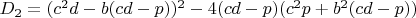 $D_2=(c^2d-b(cd-p))^2-4(cd-p)(c^2p+b^2(cd-p))$