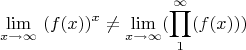 $$\lim\limits_{x \to \infty} \ (f(x)) ^ x \neq \lim\limits_{x \to \infty}( \prod\limits_{1}^\infty(f(x)))$$