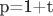 p=1+t$
