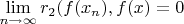 $\mathop {\lim }\limits_{n \to \infty } r_2 (f(x_n ),f(x) = 0$