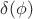 $\delta(\phi)$