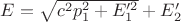 $E=\sqrt{c^2p_1^2+E_1'^2}+E_2'$