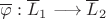 $\overline\varphi:\overline L_1\longrightarrow \overline L_2$