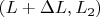 $(L+\Delta L,L_2)$