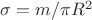 $\sigma=m/ \pi R^2$