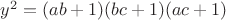 $y^2=(ab+1)(bc+1)(ac+1)$
