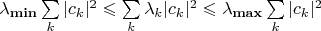 $\lambda_{\bf min}\sum\limits_k |c_k|^2\leqslant\sum\limits_k\lambda_{k}|c_k|^2\leqslant\lambda_{\bf max}\sum\limits_k |c_k|^2$