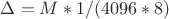 $\Delta=M*1/(4096*8)$