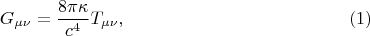 $$
G_{\mu \nu} = \frac{8 \pi \kappa}{ c^4 } T_{\mu \nu}, \eqno(1)
$$