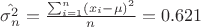 $\hat{\sigma^{2}_{n}}=\frac{\sum_{i = 1}^{n}(x_{i}-\mu)^{2}}{n}=0.621$