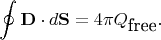 $$\displaystyle\oint{\bf D}\cdot d{\bf S}=4\pi Q_{\mbox{free}}.$$