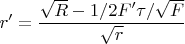 $$r'=\frac{\sqrt{R}-1/2F'{\tau}/\sqrt{F}}{\sqrt{r}}$$