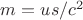 $m=us/c^2$