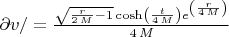 $\partial v/\partialt=\frac{\sqrt{\frac{r}{2 \, M} - 1} \cosh\left(\frac{t}{4 \, M}\right) e^{\left(\frac{r}{4 \, M}\right)}}{4 \, M}$