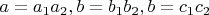 $a=a_1a_2, b=b_1b_2, b=c_1c_2$