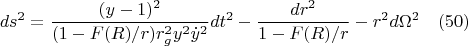 $$ds^2=\frac{(y-1)^2}{(1-F(R)/r)r_g^2y^2{\dot{y}^2}}dt^2-\frac{dr^2}{1-F(R)/r}-r^2d{\Omega}^2 \quad(50)$$
