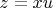 $z=xu$